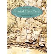 Historical Atlas of Canada Canada's History Illustrated with Original Maps 9781771620796