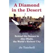 A Diamond in the Desert Behind the Scenes in Abu Dhabi, the World's Richest City 9780802170798