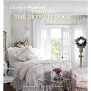 Through the French Door: Romantic Interiors Inspired by Classic French Style 9781908170798