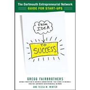 From Idea to Success: The Dartmouth Entrepreneurial Network Guide for Start-Ups 9780071760799