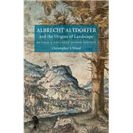 Albrecht Altdorfer : And the Origins of Landscape 9781780230801