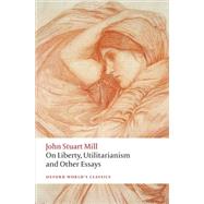 On Liberty, Utilitarianism and Other Essays 9780199670802