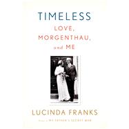 Timeless Love, Morgenthau, and Me 9780374280802