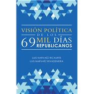 Visión Política De Los 69 Mil Días Republicanos 9781506530802