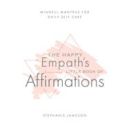 The Happy Empath’s Little Book of Affirmations 9781646040803