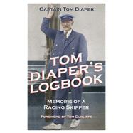 Tom Diaper's Logbook Memoirs of a Racing Skipper 9781472930804