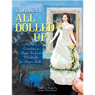 L. Delaney's All Dolled Up Creating a Paper Fashion Wardrobe for Paper Dolls 9780486810805