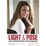 Light & Pose Master the Secrets of Wedding, Glamour, and Portrait Photography 9781682030806