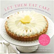 Let Them Eat Cake: Classic, Decadent Desserts with Vegan, Gluten-Free & Healthy Variations 9781617690808