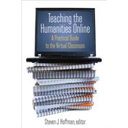 Teaching the Humanities Online: A Practical Guide to the Virtual Classroom: A Practical Guide to the Virtual Classroom 9780765620811