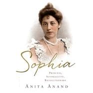 Sophia Princess, Suffragette, Revolutionary 9781632860811