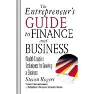 The Entrepreneur's Guide to Finance and Business: Wealth Creation Techniques for Growing a Business 9780071380812