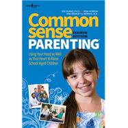 Common Sense Parenting: Using Your Head As Well As Your Heart to Raise School-aged Children 9781934490815