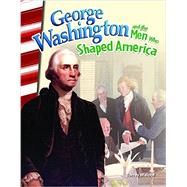 George Washington and the Men Who Shaped America 9781493830817
