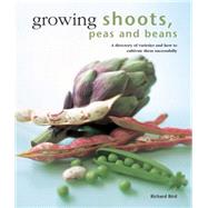 Growing Shoots, Peas and Beans: A Directory of Varieties and How to Cultivate Them Successfully 9780754830818