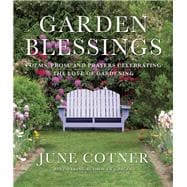 Garden Blessings Prose, Poems and Prayers Celebrating the Love of Gardening 9781936740819