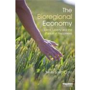 The Bioregional Economy: Land, Liberty and the Pursuit of Happiness 9780415500821