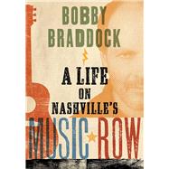 Bobby Braddock: A Life on Nashville’s Music Row 9780826520821