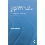 Female Embodiment and Subjectivity in the Modernist Novel: The Corporeum of Virginia Woolf and Olive Moore 9781138820821