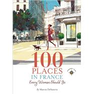 100 Places in France Every Woman Should Go 9781609520823