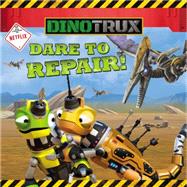 Dinotrux: Dare to Repair! 9780316260824