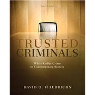 Trusted Criminals : White Collar Crime in Contemporary Society 9780495600824