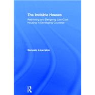 The Invisible Houses: Rethinking and designing low-cost housing in developing countries 9780415840828