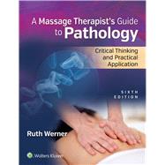 Massage Therapist’s Guide to Pathology Critical Thinking and Practical Application 9781496310828