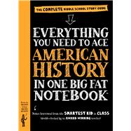 Everything You Need to Ace American History in One Big Fat Notebook 9780761160830