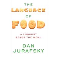 The Language of Food: A Linguist Reads the Menu 9780393240832