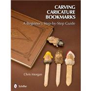 Carving Caricature Bookmarks : A Beginner's Step-by-Step Guide 9780764340833