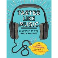 Tastes Like Music 17 Quirks of the Brain and Body 9781771470834