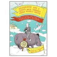 Heidegger and a Hippo Walk Through Those Pearly Gates : Using Philosophy (And Jokes!) to Explore Life, Death, the Afterlife, and Everything in Between 9780670020836