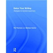 Detox Your Writing: Strategies for Doctoral Researchers 9780415820837