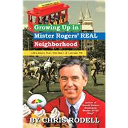 Growing Up in Mister Rogers Real Neighborhood 9781532080838