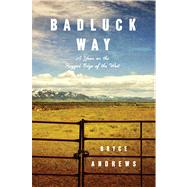 Badluck Way A Year on the Ragged Edge of the West 9781476710839