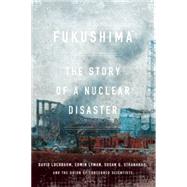 Fukushima: The Story of a Nuclear Disaster 9781620970843