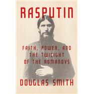 Rasputin Faith, Power, and the Twilight of the Romanovs 9780374240844