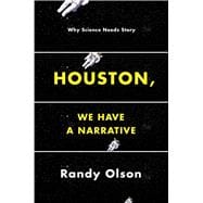 Houston, We Have a Narrative: Why Science Needs Story 9780226270845