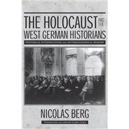 The Holocaust and the West German Historians 9780299300845