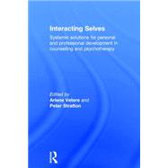 Interacting Selves: Systemic Solutions for Personal and Professional Development in Counselling and Psychotherapy 9780415730846