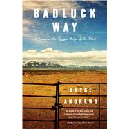 Badluck Way A Year on the Ragged Edge of the West 9781476710846
