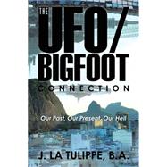 The Ufo/Bigfoot Connection 9781504970846