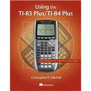 Using the Ti-83 Plus/Ti-84 Plus 9781617290848