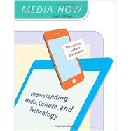 Media Now Understanding Media, Culture, and Technology 9781305950849