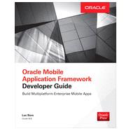 Oracle Mobile Application Framework Developer Guide: Build Multiplatform Enterprise Mobile Apps 9780071830850