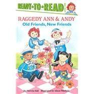 Raggedy Ann & Andy: Old Friends, New Friends 9781481450850