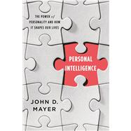 Personal Intelligence The Power of Personality and How It Shapes Our Lives 9780374230852