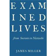Examined Lives From Socrates to Nietzsche 9780374150853