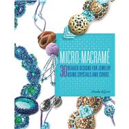 Micro-Macrame 30 Beaded Designs for Jewelry Using Crystals and Cords 9780312380854